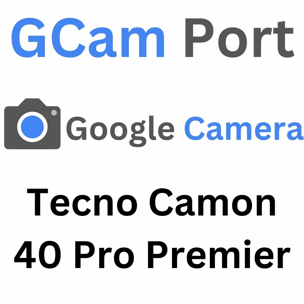 Google Camera For Tecno Camon 40 Pro Premier